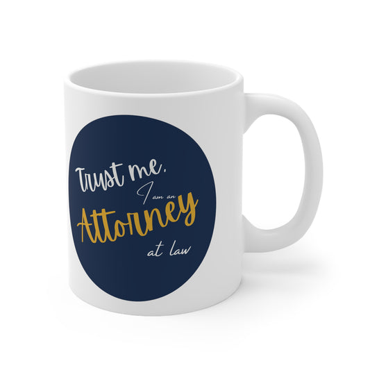 "Trust me, I am an Attorney at Law" on a Ceramic Mug 11oz