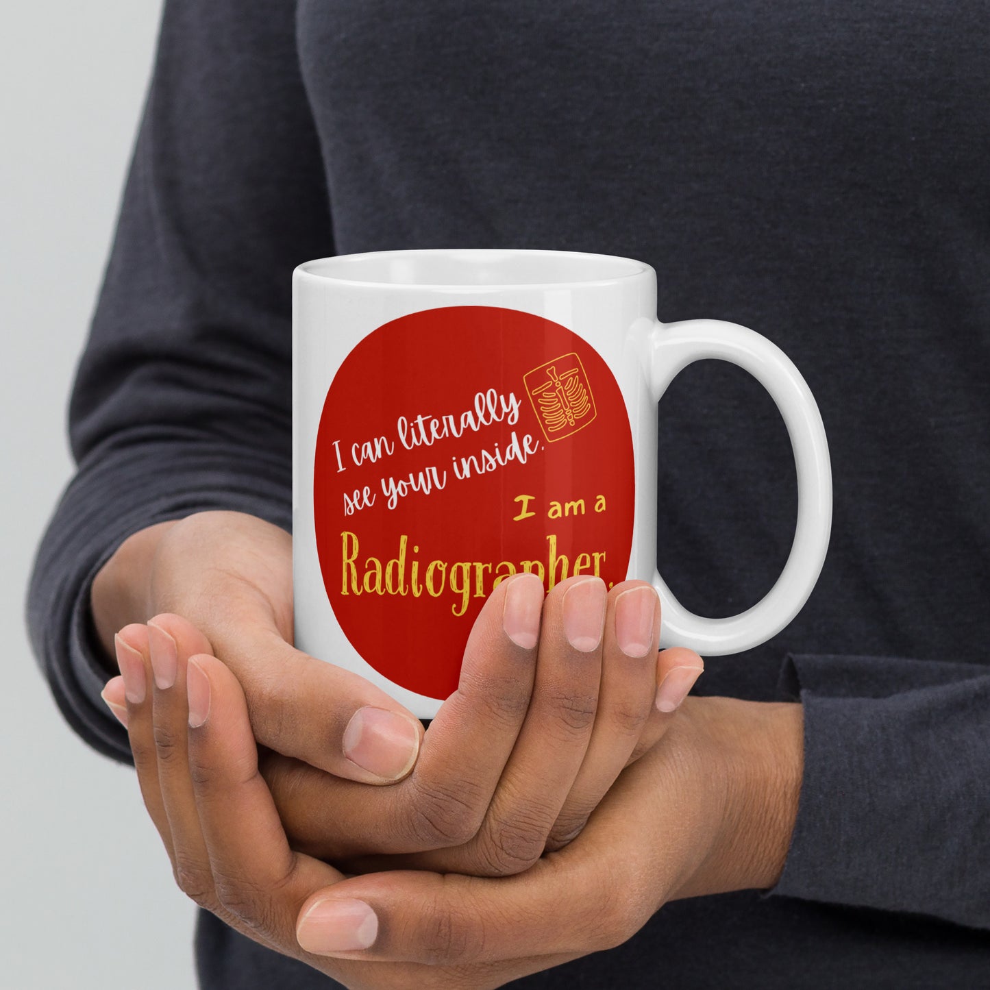 "I can literally see your inside, I am a Radiographer." on a White glossy mug